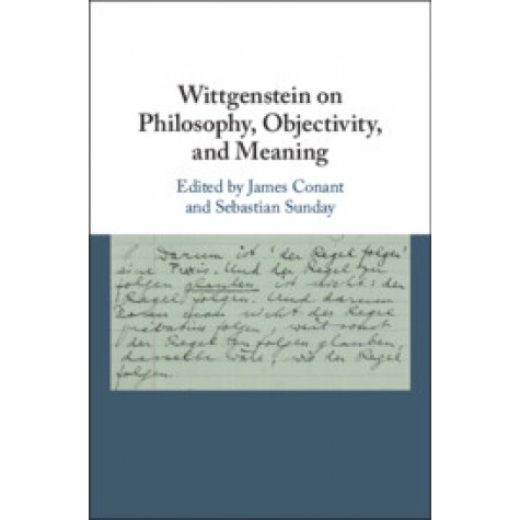 Wittgenstein on Philosophy, Objectivity, and Meaning,Edited by James Conant , Sebastian Sunday,Cambridge University Press,9781107194151,