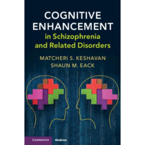 Cognitive Enhancement in Schizophrenia and Related Disorders,Matcheri Keshavan , Shaun Eack,Cambridge University Press,9781107194786,