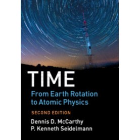 Time: From Earth Rotation to Atomic Physics,Dennis D. McCarthy , P. Kenneth Seidelmann,Cambridge University Press,9781107197282,