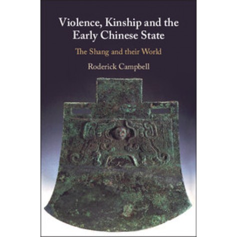 Violence, Kinship and the Early Chinese State,CAMPBELL,Cambridge University Press,9781107197619,
