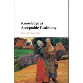 Knowledge as Acceptable Testimony,Steven L. Reynolds,Cambridge University Press,9781107197756,