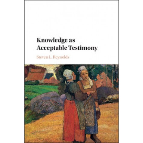 Knowledge as Acceptable Testimony,Steven L. Reynolds,Cambridge University Press,9781107197756,