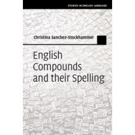 English Compounds and their Spelling,Sanchez-Stockhammer,Cambridge University Press,9781107197848,