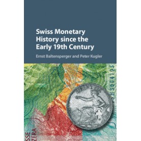 Swiss Monetary History since the Early 19th Century,Baltensperger,Cambridge University Press,9781107199309,