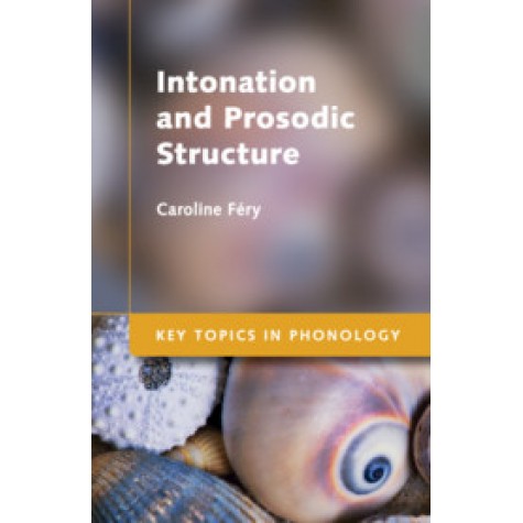 Intonation and Prosodic Structure-Caroline Fery-Cambridge University Press-9781107400382
