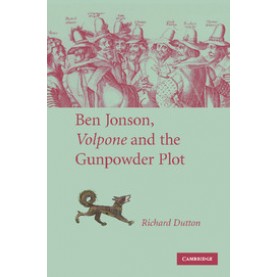 Ben Jonson, <EM>Volpone</EM> and the Gunpowder Plot,DUTTON,Cambridge University Press,9781107404755,