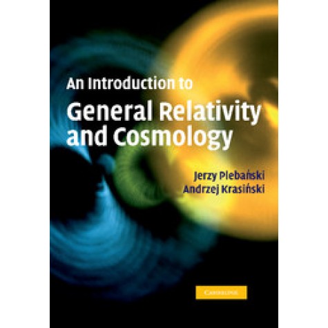 An Introduction to General Relativity and Cosmology,PLEBANSKI,Cambridge University Press,9781107407367,