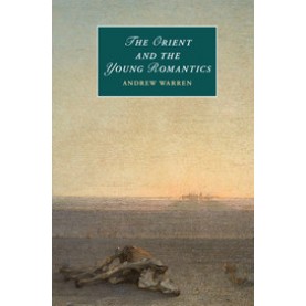 The Orient and the Young Romantics,Warren,Cambridge University Press,9781107419803,