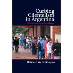 Curbing Clientelism in Argentina,Weitz-Shapiro,Cambridge University Press,9781107423213,