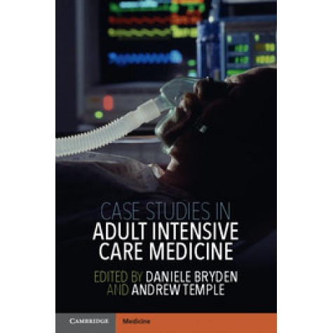 Case Studies in Adult Intensive Care Medicine, South Asia edition South Asia Edition,Daniele Bryden , Andrew Temple,Cambridge University Press,9781108702096,