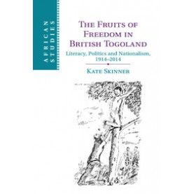 The Fruits of Freedom in British Togoland,SKINNER,Cambridge University Press,9781107427051,