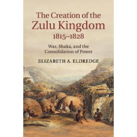 The Creation of the Zulu Kingdom, 1815â1828,Eldredge,Cambridge University Press,9781107428027,