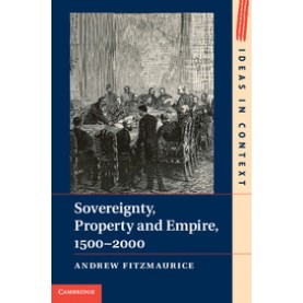 Sovereignty, Property and Empire, 1500â2000,Fitzmaurice,Cambridge University Press,9781107433663,
