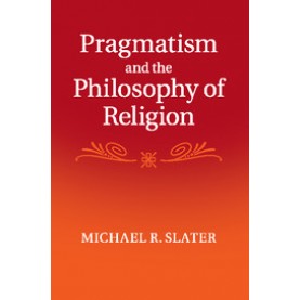 Pragmatism and the Philosophy of Religion,Slater,Cambridge University Press,9781107434271,