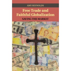 Free Trade and Faithful Globalization,Reynolds,Cambridge University Press,9781107435179,