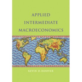 Applied Intermediate Macroeconomics,Kevin D. Hoover,Cambridge University Press,9781107436824,