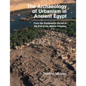 The Archaeology of Urbanism in Ancient Egypt,Nadine Moeller,Cambridge University Press,9781107439085,
