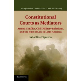Constitutional Courts as Mediators,RÃ­os-Figueroa,Cambridge University Press,9781107439122,