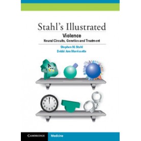 Stahls Illustrated Violence Neural Circuits, Genetics and Treatment,Stephen M. Stahl,Cambridge University Press,9781107441606,