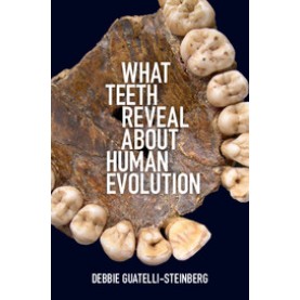 What Teeth Reveal about Human Evolution-Guatelli-Steinberg-Cambridge University Press-9781107082106