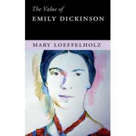 The Value of Emily Dickinson,Mary Loeffelholz,Cambridge University Press,9781107445864,