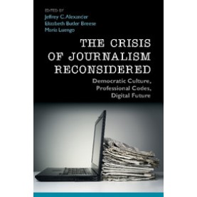 The Crisis of Journalism Reconsidered,Alexander,Cambridge University Press,9781107448513,