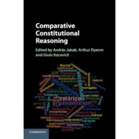 Comparative Constitutional Reasoning,Edited by András Jakab , Arthur Dyevre , Giulio Itzcovich,Cambridge University Press,9781107449763,