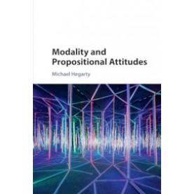 Modality and Propositional Attitudes,Michael Hegarty,Cambridge University Press,9781107085763,
