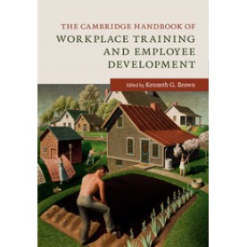 The Cambridge Handbook of Workplace Training and Employee Development,BROWN,Cambridge University Press,9781107450493,