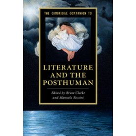 The Cambridge Companion to Literature and the Posthuman,Clarke,Cambridge University Press,9781107086203,