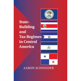 State-Building and Tax Regimes in Central America,Schneider,Cambridge University Press,9781107454026,