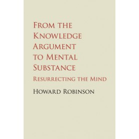 From the Knowledge Argument to Mental Substance,Robinson,Cambridge University Press,9781107455481,