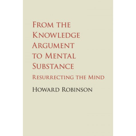 From the Knowledge Argument to Mental Substance,Robinson,Cambridge University Press,9781107455481,
