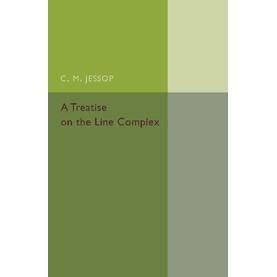 A Treatise on the Line Complex,C. M. Jessop,Cambridge University Press,9781107457997,