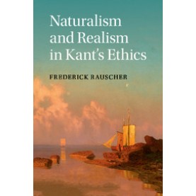 Naturalism and Realism in Kant's Ethics,RAUSCHER,Cambridge University Press,9781107460829,