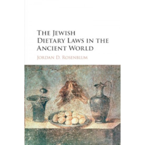 The Jewish Dietary Laws in the Ancient World,Jordan D. Rosenblum,Cambridge University Press,9781107462281,