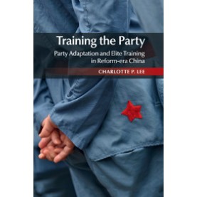 Training the Party,LEE,Cambridge University Press,9781107462793,