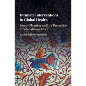 Intimate Interventions in Global Health,Rachel Sullivan Robinson,Cambridge University Press,9781107462885,