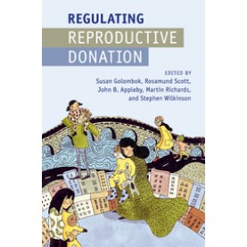 Regulating Reproductive Donation,Susan Golombok , Rosamund Scott , John B. Appleby , Martin Richards , Stephen Wilkinson,Cambridge University Press,9781107463035,