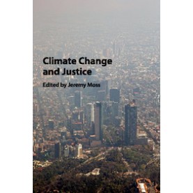 Climate Change and Justice,Jeremy Moss,Cambridge University Press,9781107474697,