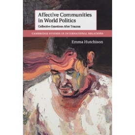 Affective Communities in World Politics,Hutchison,Cambridge University Press,9781107477728,