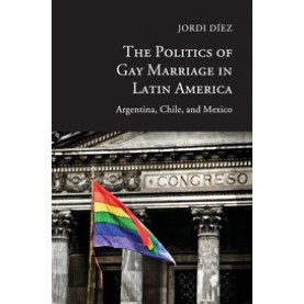 The Politics of Gay Marriage in Latin America,Díez,Cambridge University Press,9781107491854,
