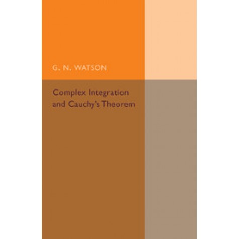 Complex Integration and Cauchys Theorem,Watson,Cambridge University Press,9781107493957,