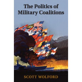 The Politics of Military Coalitions,Wolford,Cambridge University Press,9781107496705,