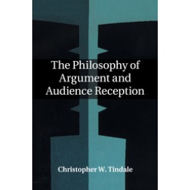 The Philosophy of Argument and Audience Reception,TINDALE,Cambridge University Press,9781107498440,