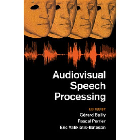 Audiovisual Speech Processing,Bailly,Cambridge University Press,9781107499324,