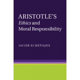 Aristotles Ethics and Moral Responsibility,Javier Echenique,Cambridge University Press,9781107499652,
