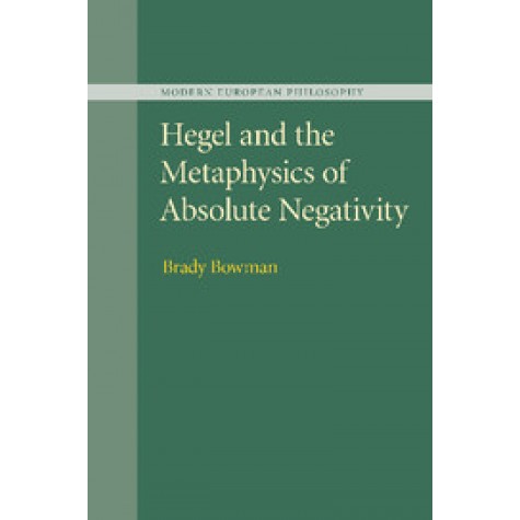 Hegel and the Metaphysics of Absolute Negativity,Brady Bowman,Cambridge University Press,9781107499683,
