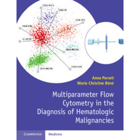 Multiparameter Flow Cytometry in the Diagnosis of Hematologic Malignancies,Porwit,Cambridge University Press,9781107503830,