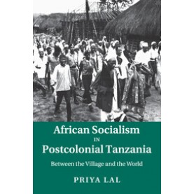 African Socialism in Postcolonial Tanzania,LAL,Cambridge University Press,9781107507005,